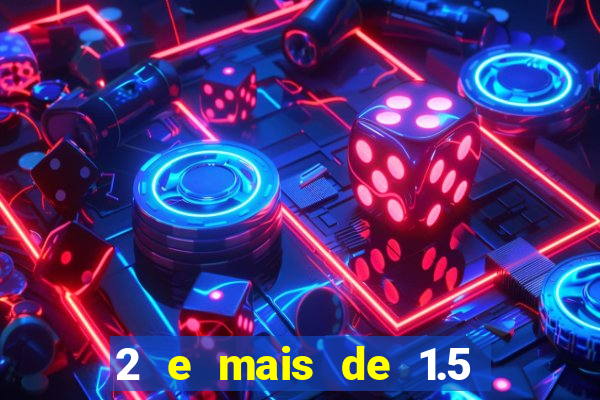 2 e mais de 1.5 betano o que significa